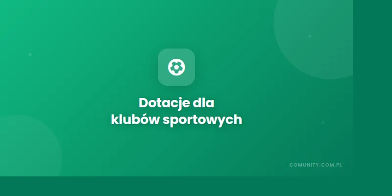 Dotacje dla klubów sportowych 2026 — Program Klub, małe granty i dotacje gminne | ComUnity Blog