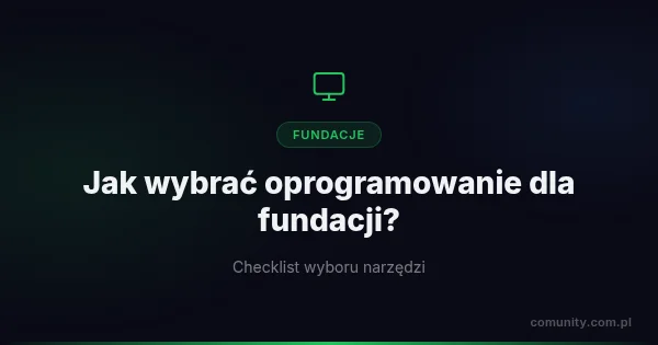 Jak wybrać oprogramowanie dla fundacji: checklist | ComUnity