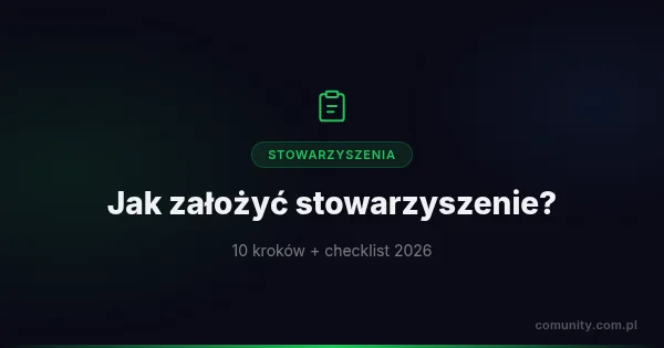 Jak założyć stowarzyszenie: 10 kroków + checklist 2026 | ComUnity