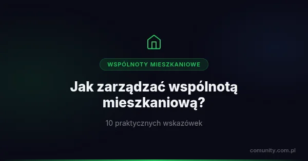 Jak zarządzać wspólnotą mieszkaniową? 10 praktycznych wskazówek | ComUnity Blog