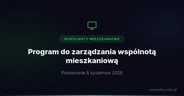 Program do zarządzania wspólnotą mieszkaniową — porównanie 8 systemów [2026] | ComUnity Blog