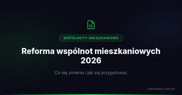 Reforma wspólnot mieszkaniowych 2026 — co się zmienia i jak się przygotować | ComUnity Blog