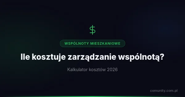 Ile kosztuje zarządzanie wspólnotą mieszkaniową? Kalkulator kosztów 2026 | ComUnity Blog