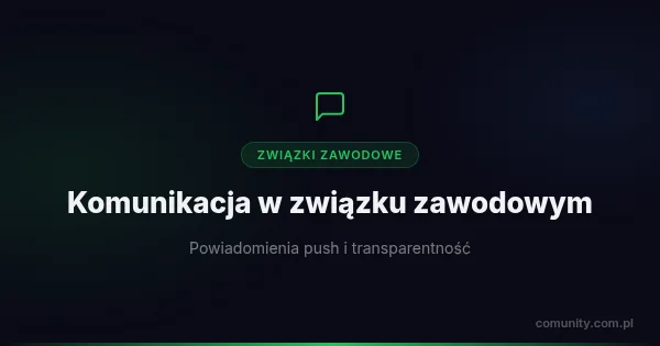 Aplikacja dla związków zawodowych do komunikacji - powiadomienia push i transparentność | ComUnity Blog